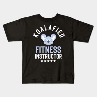 Koalafied Fitness Instructor - Funny Gift Idea for Fitness Instructors Kids T-Shirt